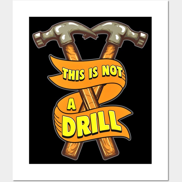 This Is Not A Drill Funny Hammer Wall Art by SoCoolDesigns